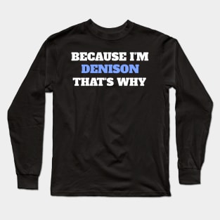 Because I'm Denison That's Why Long Sleeve T-Shirt